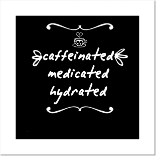 Caffeinated Medicated Hydrated Posters and Art